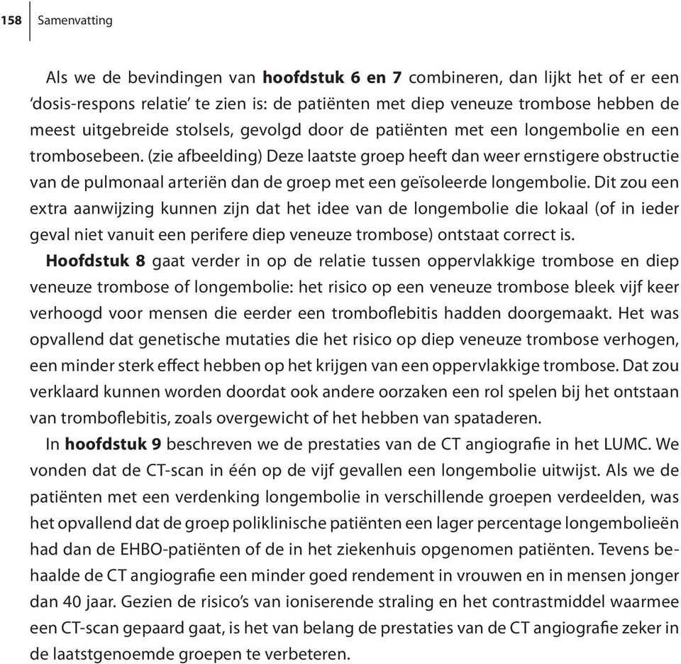 (zie afbeelding) Deze laatste groep heeft dan weer ernstigere obstructie van de pulmonaal arteriën dan de groep met een geïsoleerde longembolie.