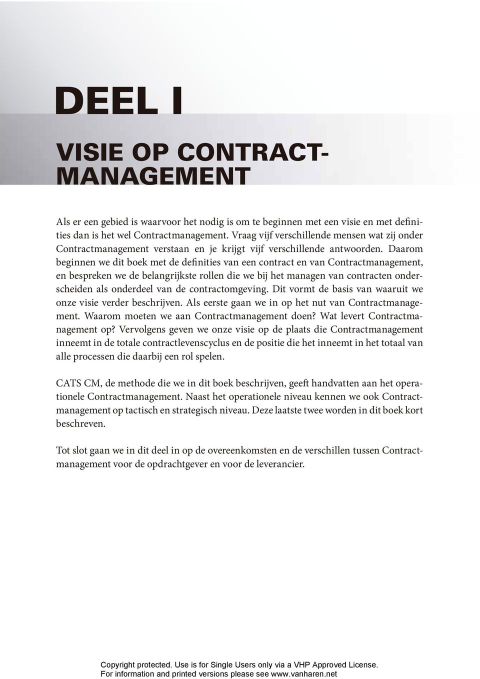 Daarom beginnen we dit boek met de definities van een contract en van Contractmanagement, en bespreken we de belangrijkste rollen die we bij het managen van contracten onderscheiden als onderdeel van