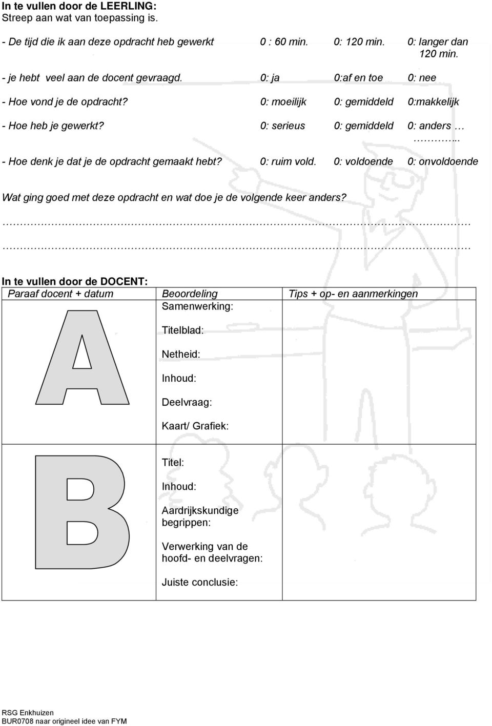 0: ruim vold. 0: voldoende 0: onvoldoende Wat ging goed met deze opdracht en wat doe je de volgende keer anders?