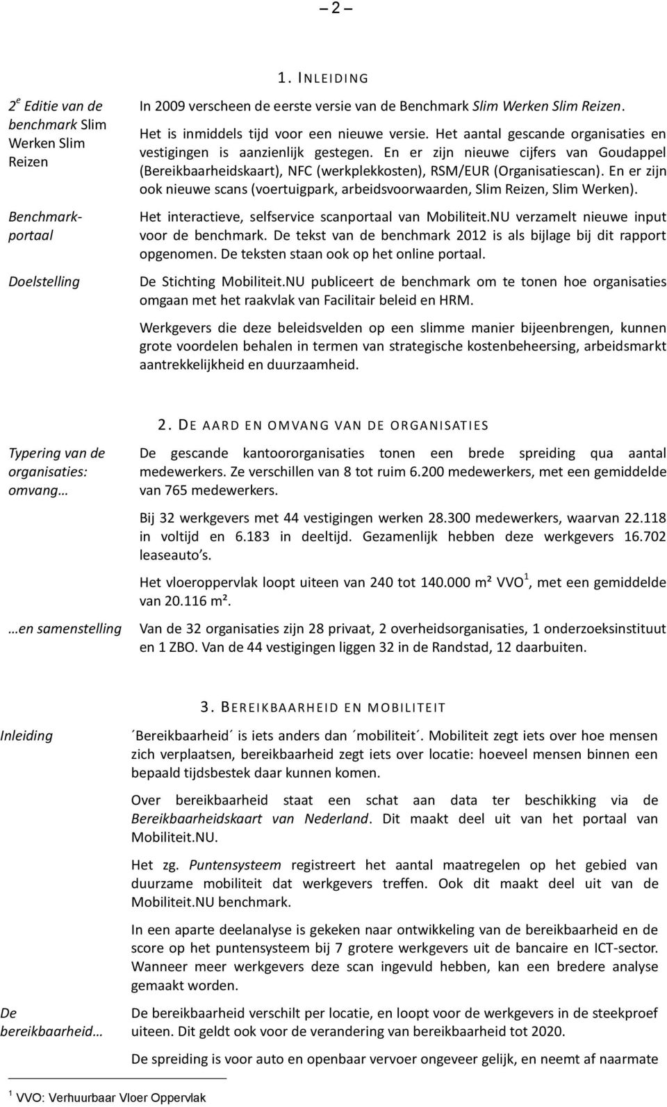 En er zijn nieuwe cijfers van Goudappel (Bereikbaarheidskaart), NFC (werkplekkosten), RSM/EUR (Organisatiescan).