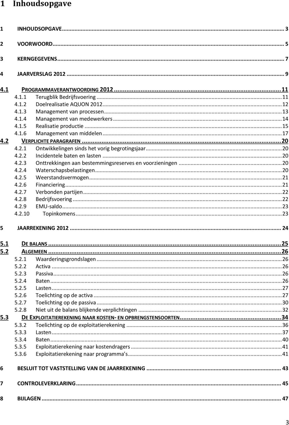 .. 20 4.2.2 Incidentele baten en lasten... 20 4.2.3 Onttrekkingen aan bestemmingsreserves en voorzieningen... 20 4.2.4 Waterschapsbelastingen... 20 4.2.5 Weerstandsvermogen... 21 4.2.6 Financiering.