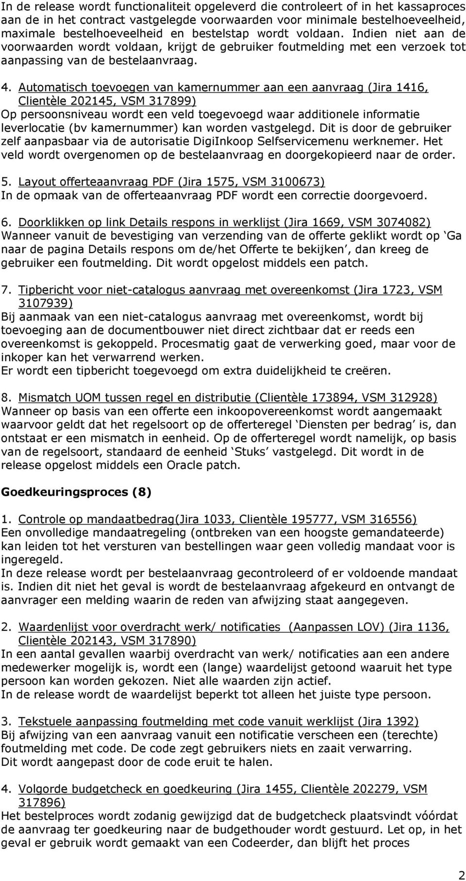 Automatisch toevoegen van kamernummer aan een aanvraag (Jira 1416, Clientèle 202145, VSM 317899) Op persoonsniveau wordt een veld toegevoegd waar additionele informatie leverlocatie (bv kamernummer)