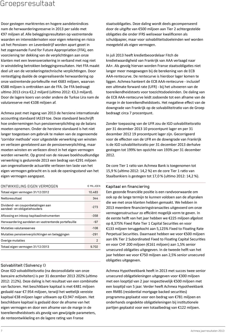 Appropriation (FFA), een voorziening ter dekking van de verplichtingen aan onze klanten met een levensverzekering in verband met nog niet in winstdeling betrokken beleggingsresultaten.