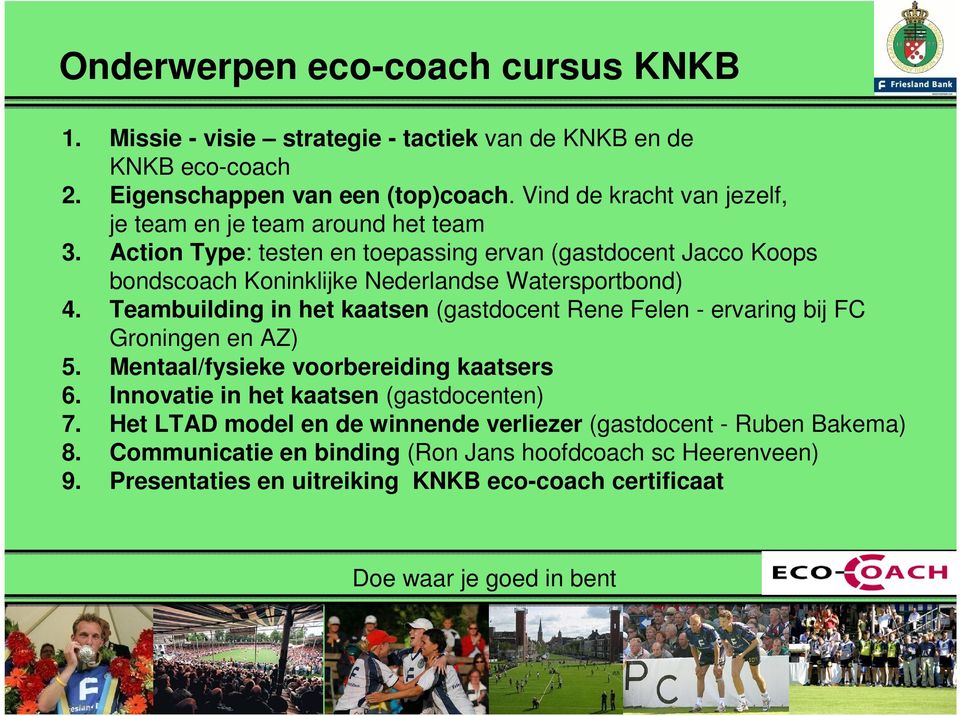 Action Type: testen en toepassing ervan (gastdocent Jacco Koops bondscoach Koninklijke Nederlandse Watersportbond) 4.