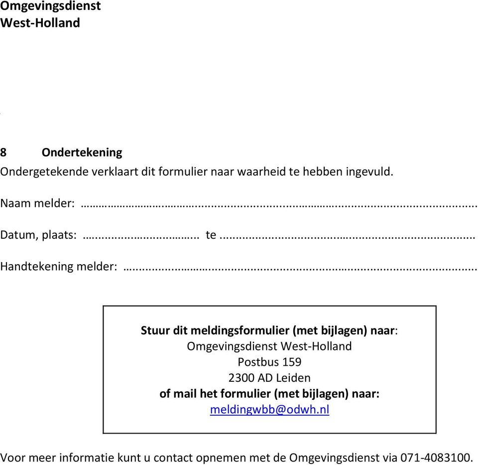 ........ Stuur dit meldingsformulier (met bijlagen) naar: Postbus 159 2300 AD Leiden of mail