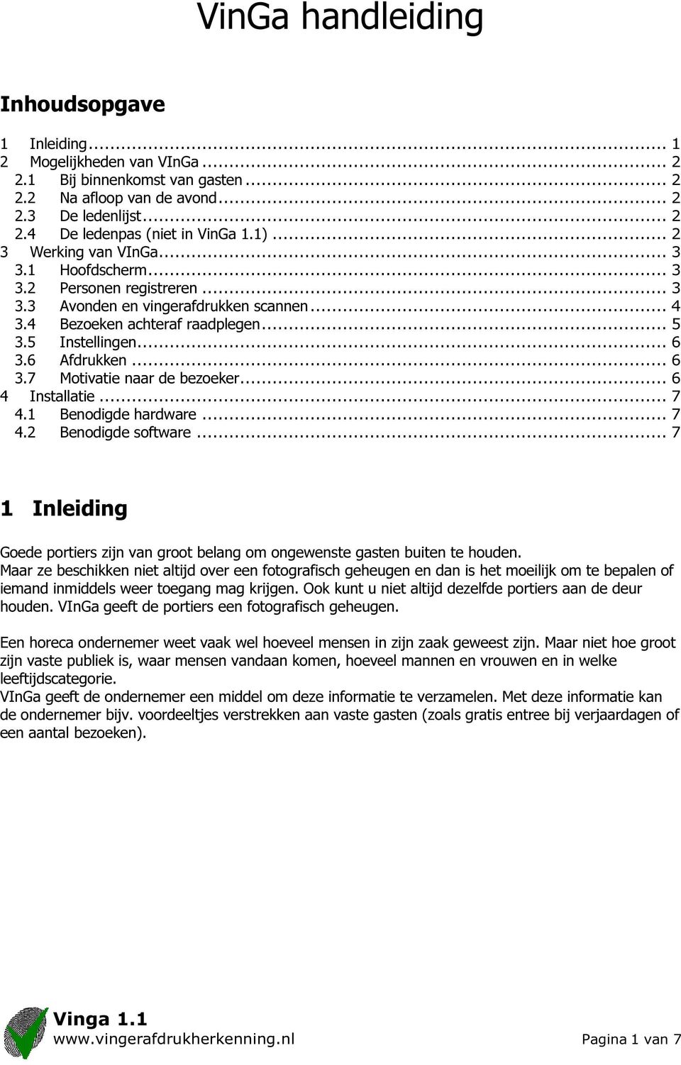 6 Afdrukken... 6 3.7 Motivatie naar de bezoeker... 6 4 Installatie... 7 4.1 Benodigde hardware... 7 4.2 Benodigde software.