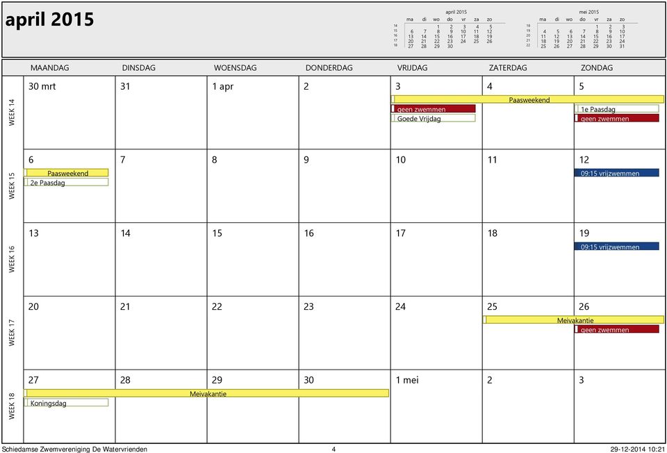 mrt 31 1 apr 2 3 4 5 Goede Vrijdag Paasweekend 1e Paasdag WEEK 15 6 7 8 9 10 11 12 Paasweekend 2e Paasdag WEEK 16 13 14