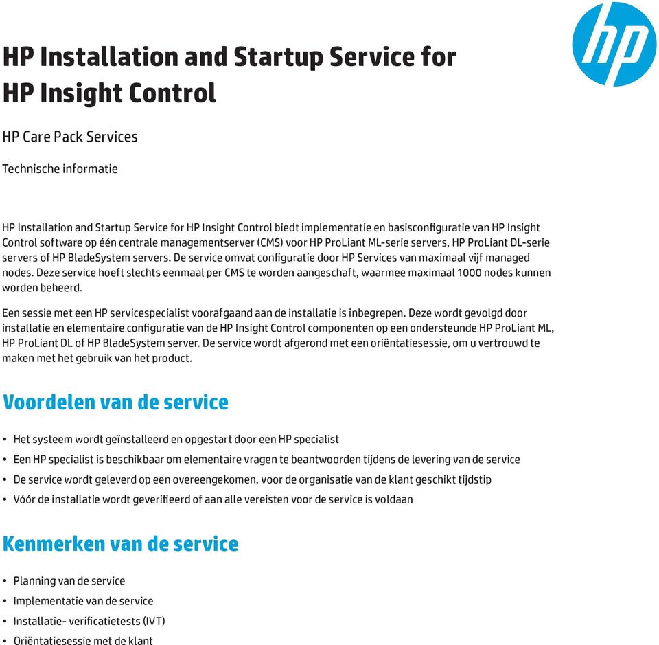 De service omvat configuratie door HP Services van maximaal vijf managed nodes. Deze service hoeft slechts eenmaal per CMS te worden aangeschaft, waarmee maximaal 1000 nodes kunnen worden beheerd.