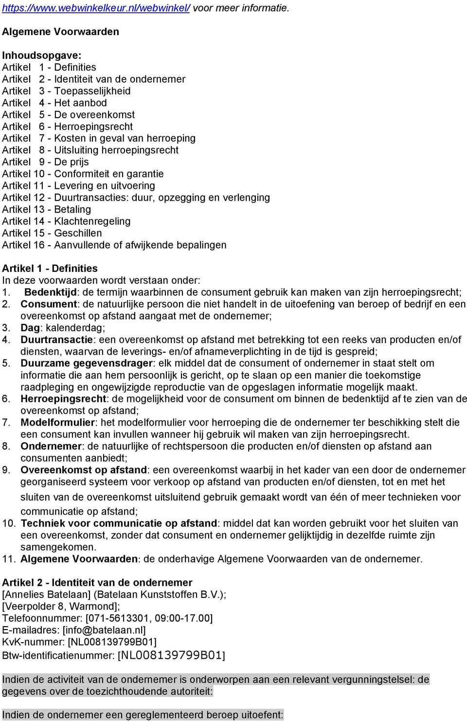 Artikel 7 - Ksten in geval van herreping Artikel 8 - Uitsluiting herrepingsrecht Artikel 9 - De prijs Artikel 10 - Cnfrmiteit en garantie Artikel 11 - Levering en uitvering Artikel 12 -