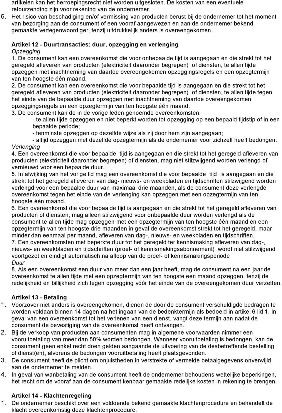 vertegenwoordiger, tenzij uitdrukkelijk anders is overeengekomen. Artikel 12 - Duurtransacties: duur, opzegging en verlenging Opzegging 1.