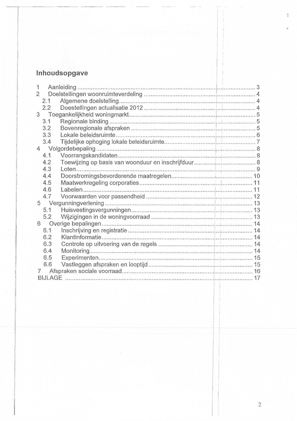 2 Toewijzing op basis van woonduur en inschrijfduur 8 4.3 Loten 9 4.4 Doorstromingsbevorderende maatregelen 10 4.5 Maatwerkregeling corporaties 11 4.6 Labelen 11 4.