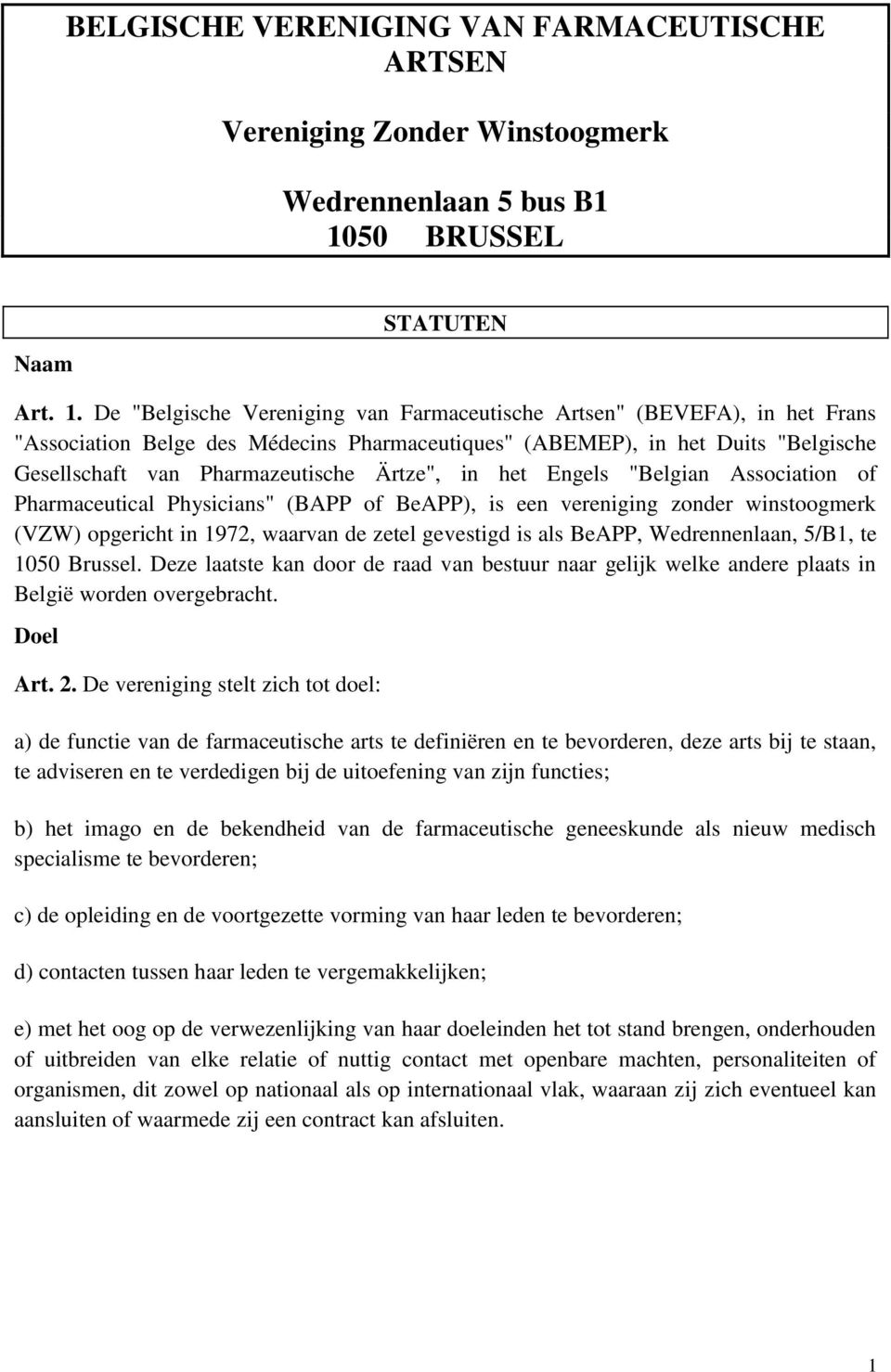 De "Belgische Vereniging van Farmaceutische Artsen" (BEVEFA), in het Frans "Association Belge des Médecins Pharmaceutiques" (ABEMEP), in het Duits "Belgische Gesellschaft van Pharmazeutische Ärtze",