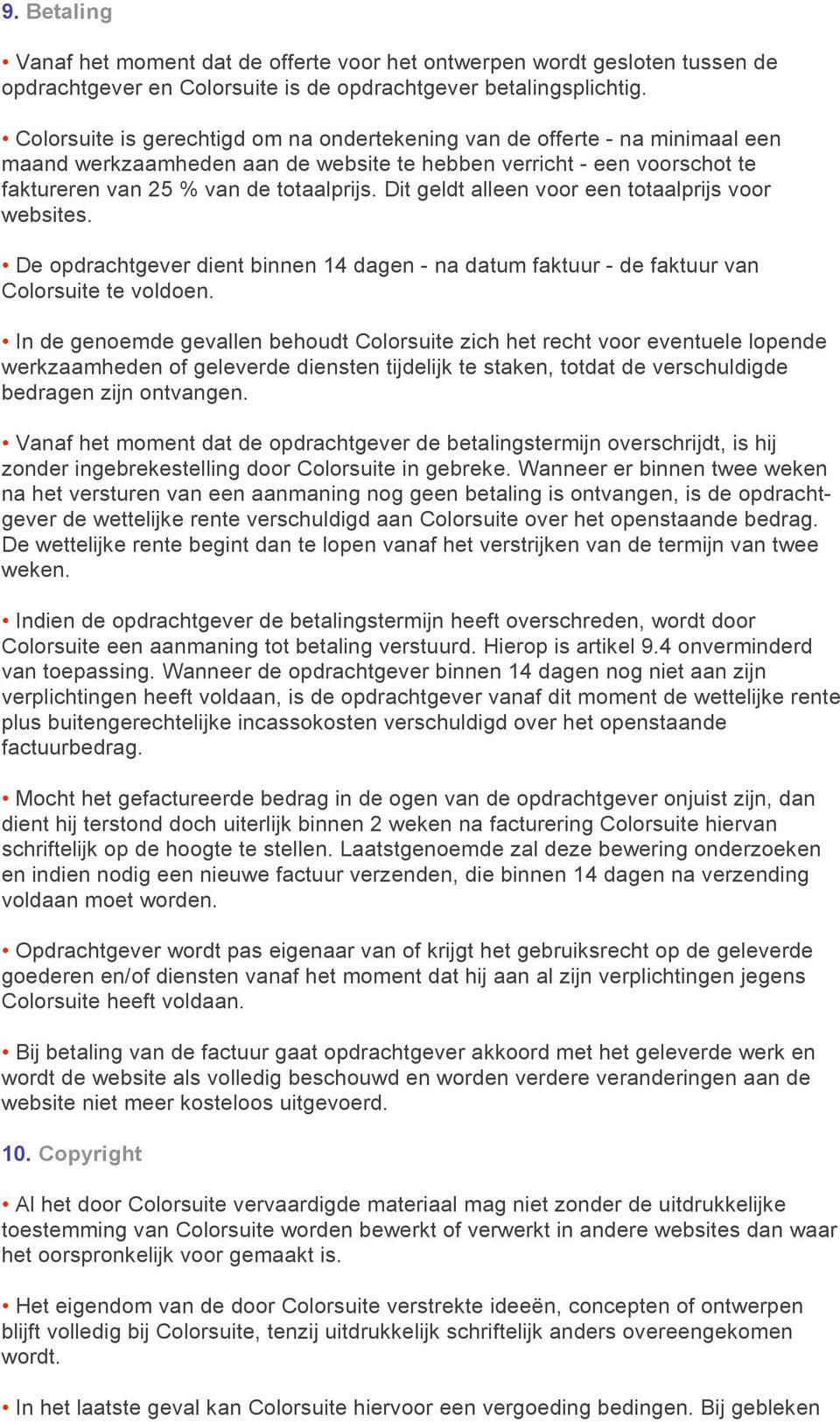 Dit geldt alleen voor een totaalprijs voor websites. De opdrachtgever dient binnen 14 dagen - na datum faktuur - de faktuur van Colorsuite te voldoen.