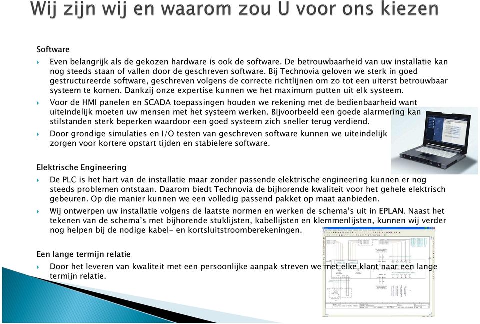 Dankzij onze expertise kunnen we het maximum putten uit elk systeem.