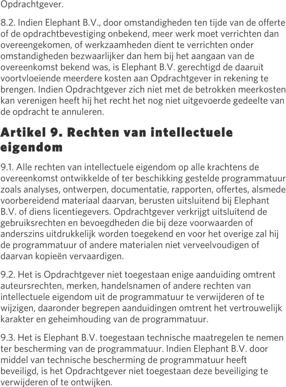 bezwaarlijker dan hem bij het aangaan van de overeenkomst bekend was, is Elephant B.V. gerechtigd de daaruit voortvloeiende meerdere kosten aan Opdrachtgever in rekening te brengen.