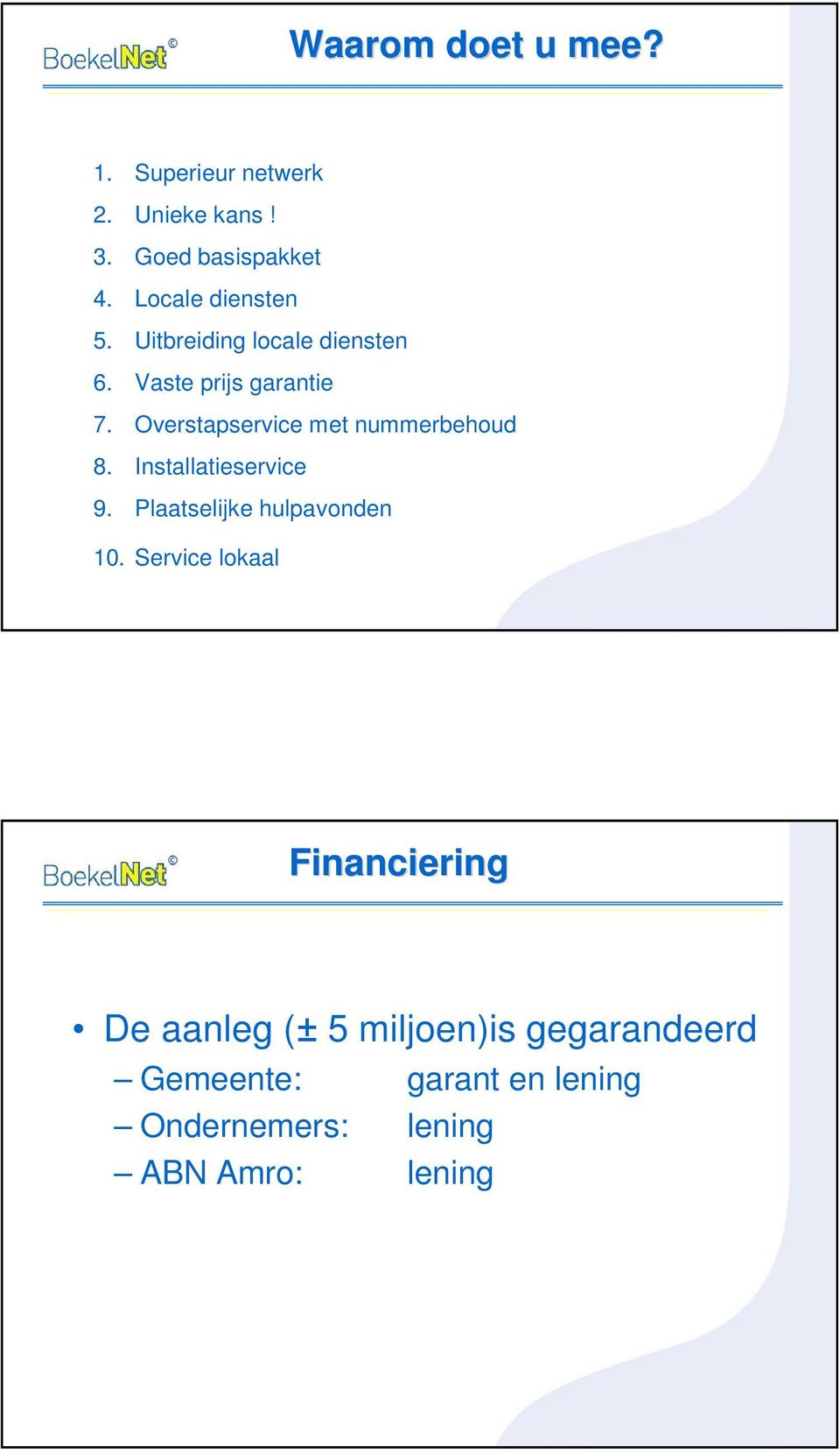 Overstapservice met nummerbehoud 8. Installatieservice 9. Plaatselijke hulpavonden 10.