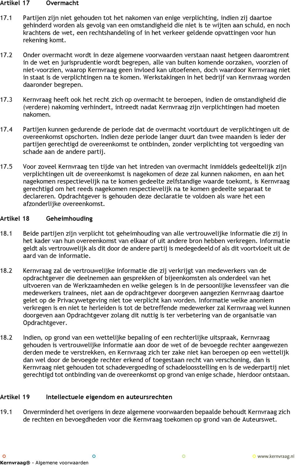 een rechtshandeling of in het verkeer geldende opvattingen voor hun rekening komt. 17.