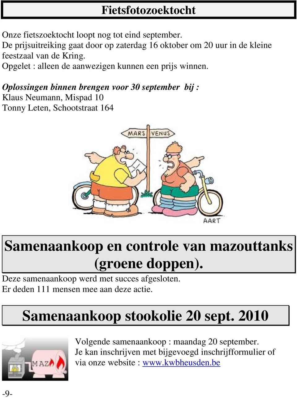 Oplossingen binnen brengen voor 30 september bij : Klaus Neumann, Mispad 10 Tonny Leten, Schootstraat 164 Samenaankoop en controle van mazouttanks (groene doppen).