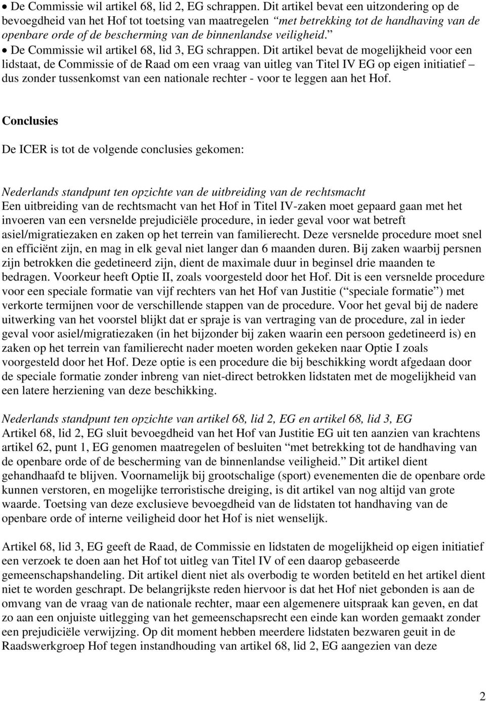 De Commissie wil artikel 68, lid 3, EG schrappen.