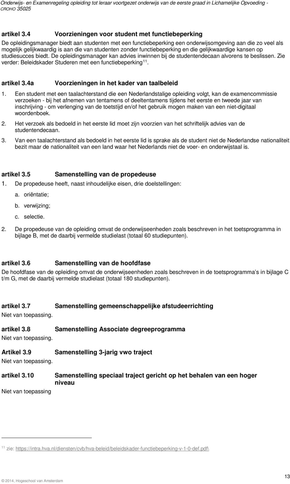 studenten zonder functiebeperking en die gelijkwaardige kansen op studiesucces biedt. De opleidingsmanager kan advies inwinnen bij de studentendecaan alvorens te beslissen.