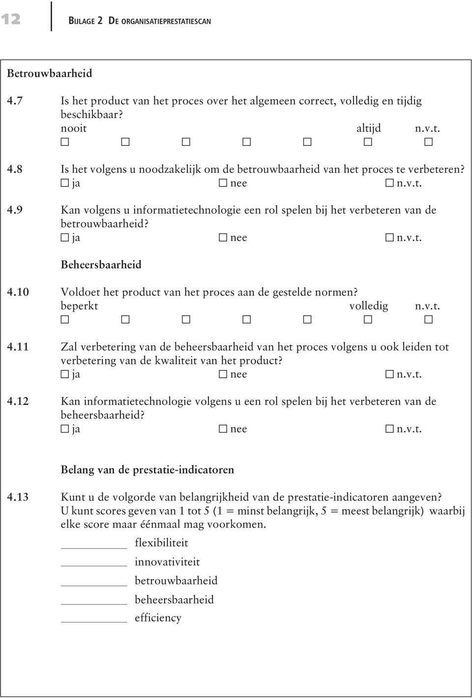 10 Voldoet het product van het proces aan de gestelde normen? beperkt volledig n.v.t. 4.