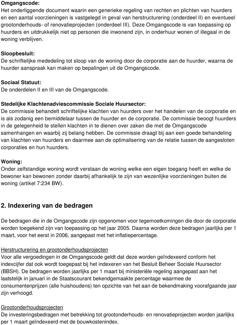 Deze Omgangscode is van toepassing op huurders en uitdrukkelijk niet op personen die inwonend zijn, in onderhuur wonen of illegaal in de woning verblijven.