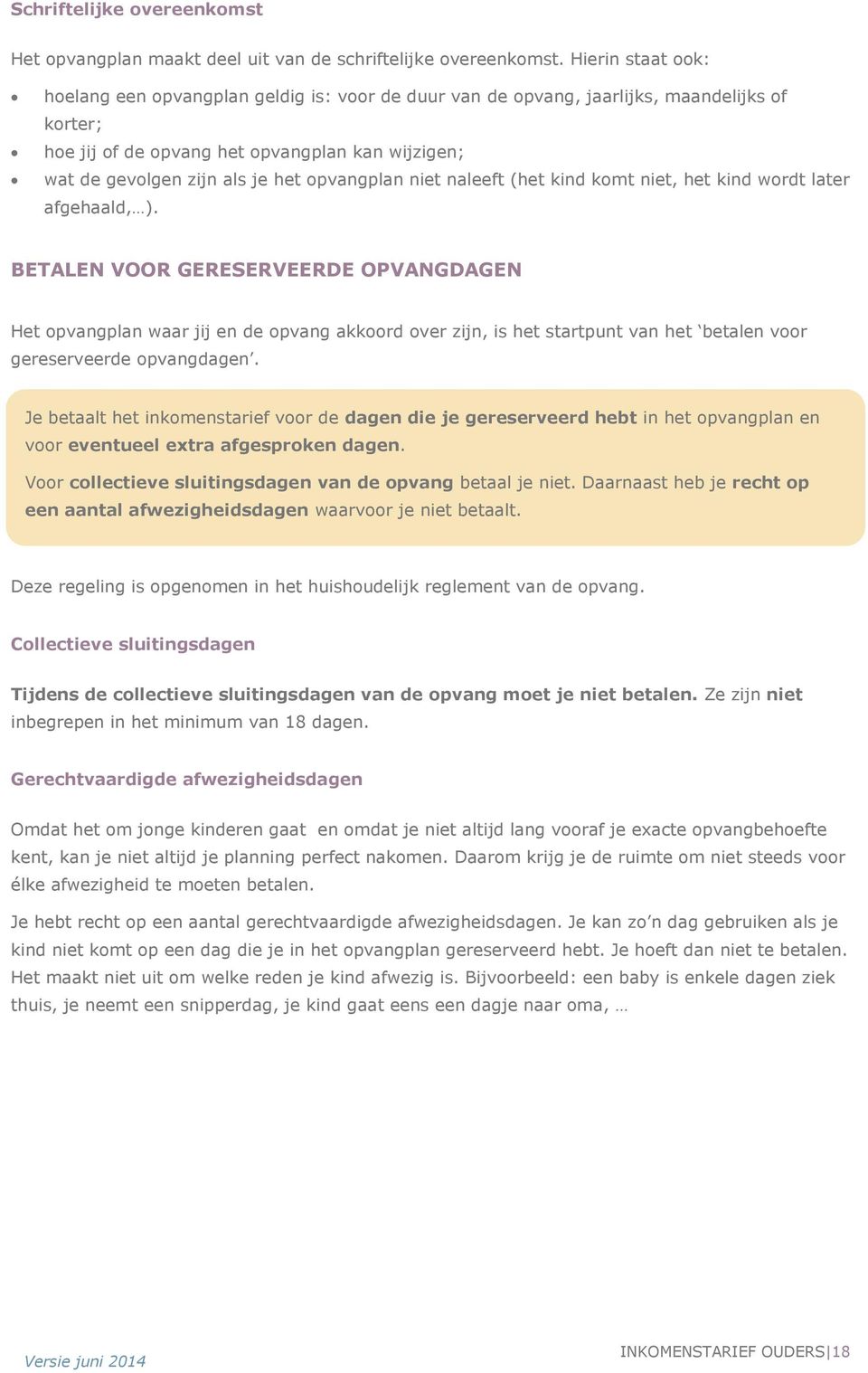 opvangplan niet naleeft (het kind komt niet, het kind wordt later afgehaald, ).