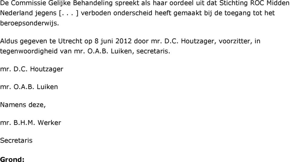 Aldus gegeven te Utrecht op 8 juni 2012 door mr. D.C.