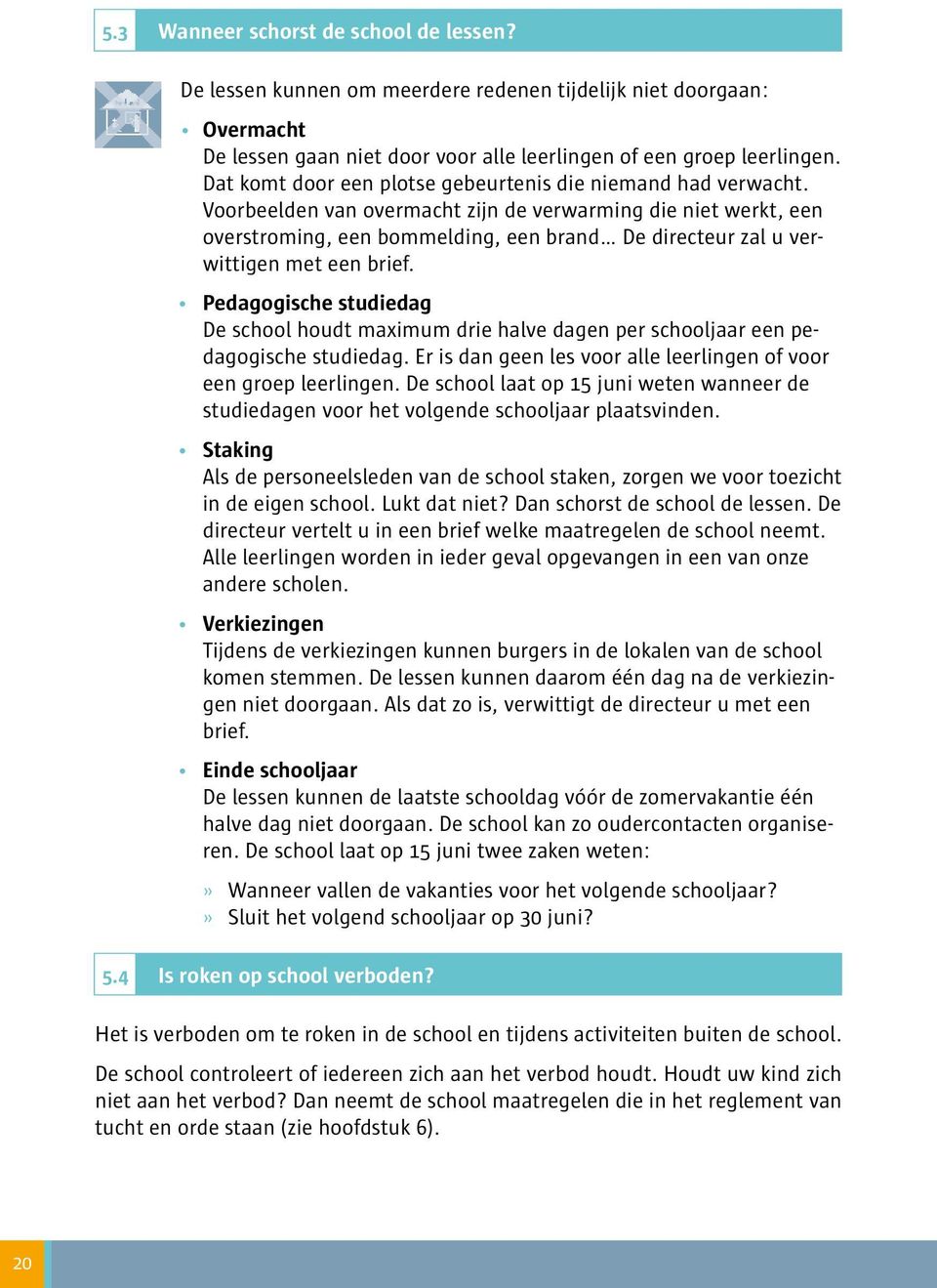 .. De directeur zal u verwittigen met een brief. Pedagogische studiedag De school houdt maximum drie halve dagen per schooljaar een pedagogische studiedag.