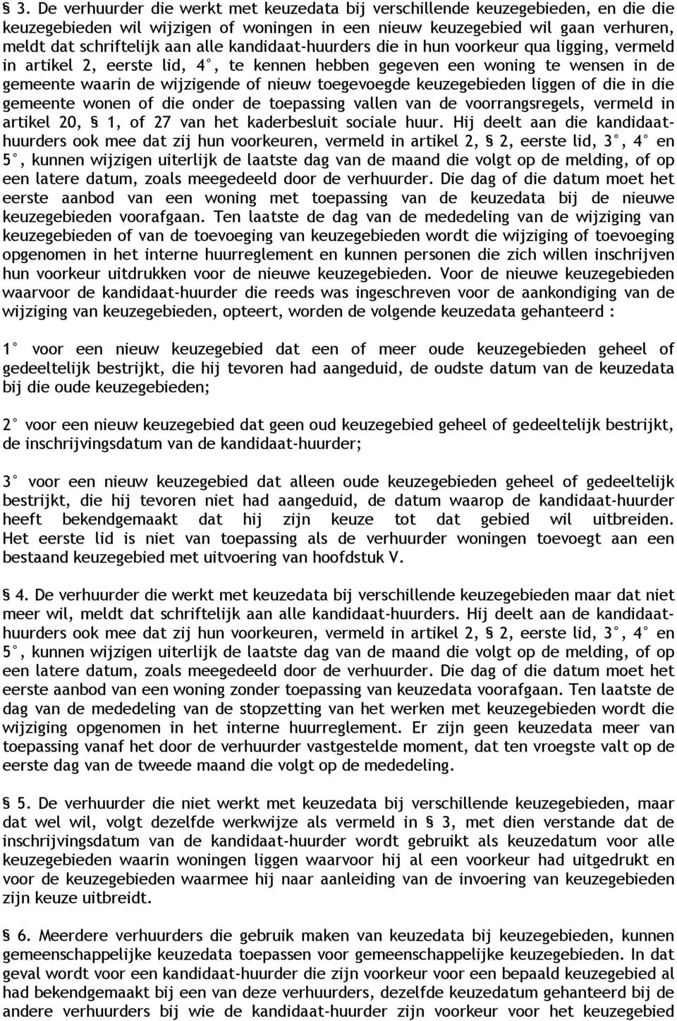 keuzegebieden liggen of die in die gemeente wonen of die onder de toepassing vallen van de voorrangsregels, vermeld in artikel 20, 1, of 27 van het kaderbesluit sociale huur.