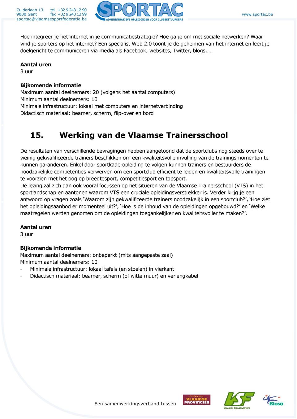 infrastructuur: lokaal met computers en internetverbinding Didactisch materiaal: beamer, scherm, flip-over en bord 15.