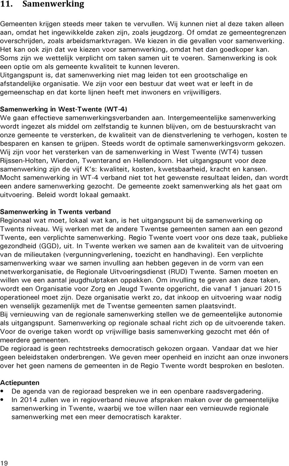 Soms zijn we wettelijk verplicht om taken samen uit te voeren. Samenwerking is ook een optie om als gemeente kwaliteit te kunnen leveren.