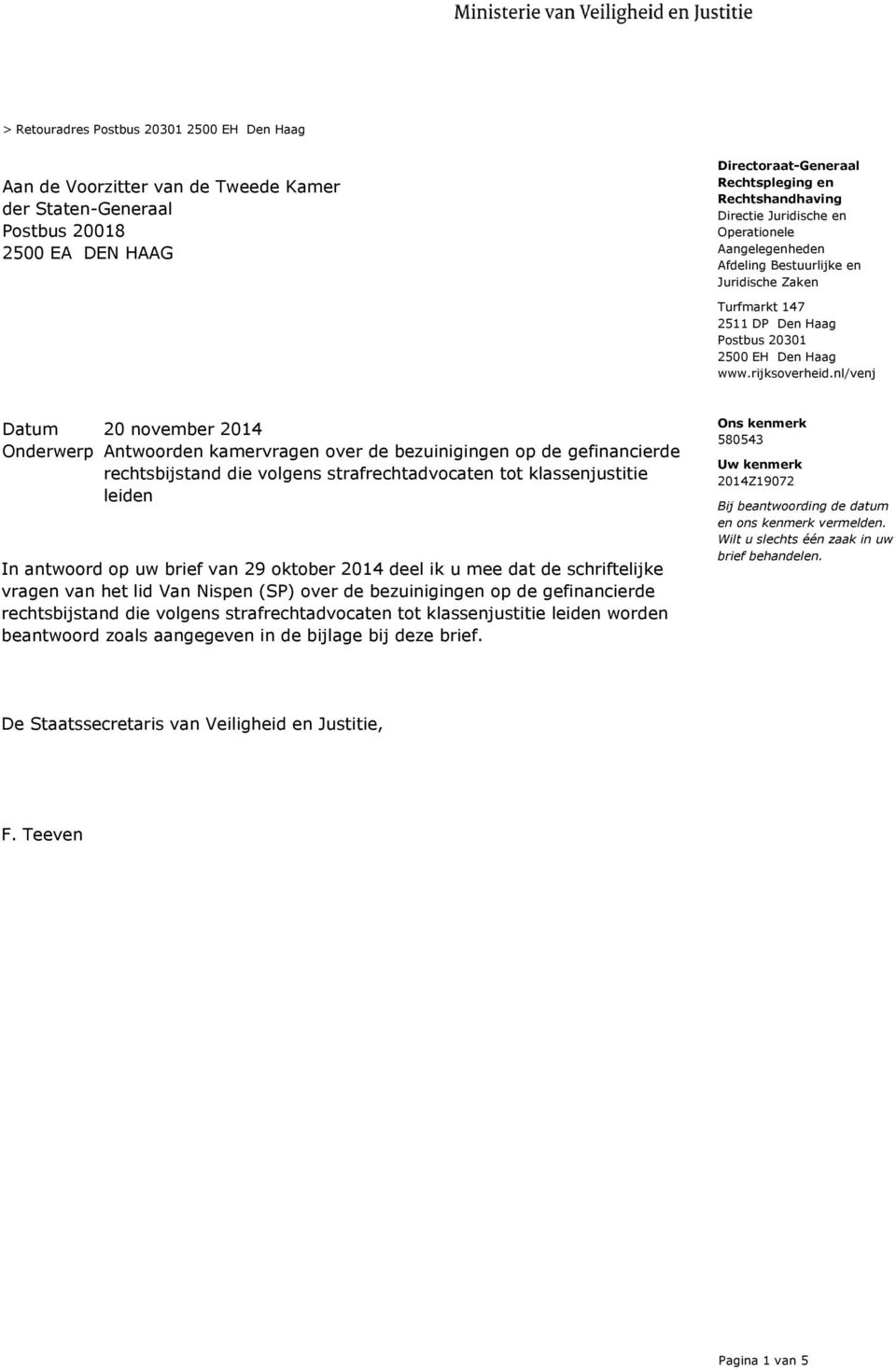 nl/venj Onderwerp Antwoorden kamervragen over de bezuinigingen op de gefinancierde rechtsbijstand die volgens strafrechtadvocaten tot klassenjustitie leiden In antwoord op uw brief van 29 oktober
