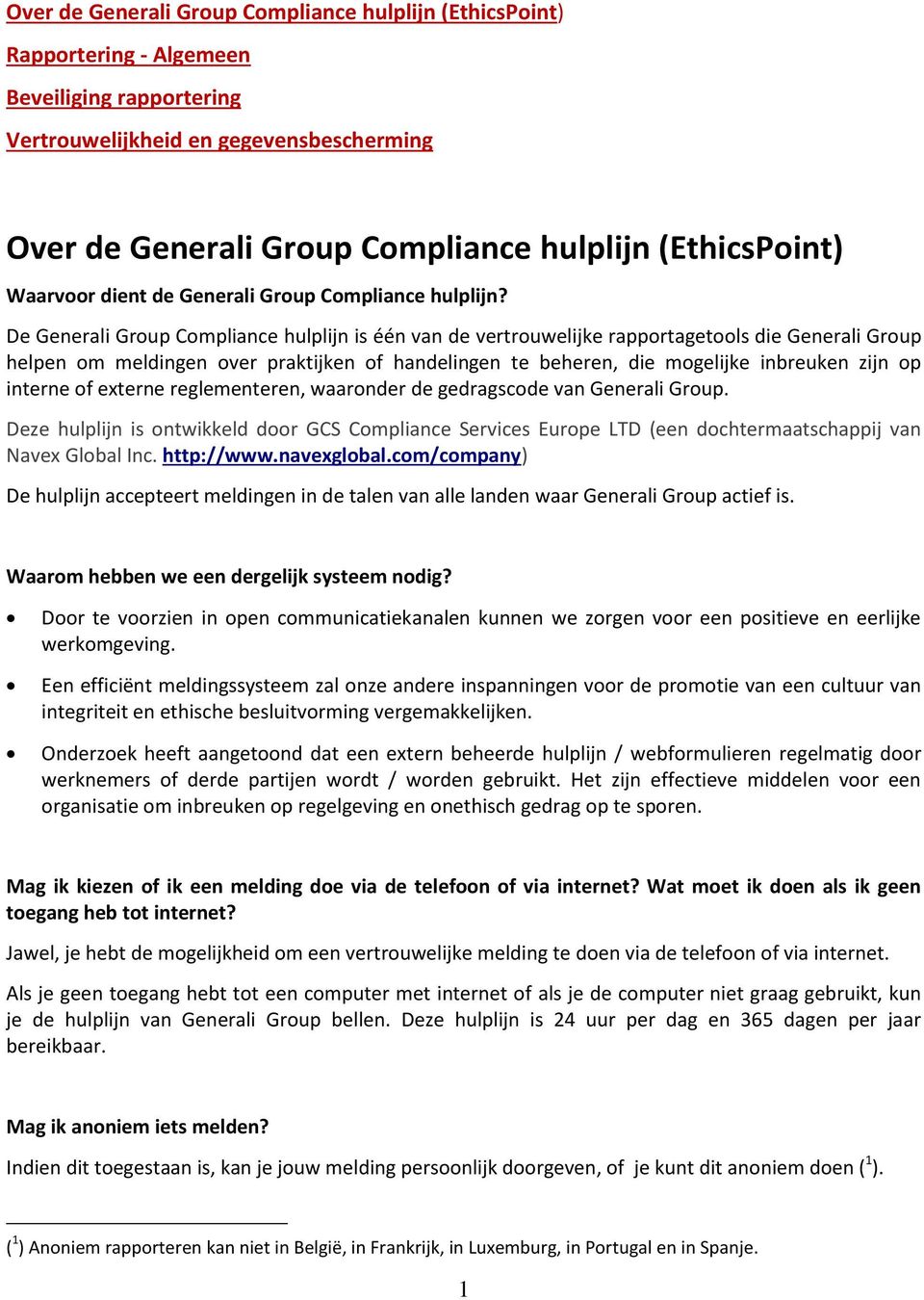 De Generali Group Compliance hulplijn is één van de vertrouwelijke rapportagetools die Generali Group helpen om meldingen over praktijken of handelingen te beheren, die mogelijke inbreuken zijn op