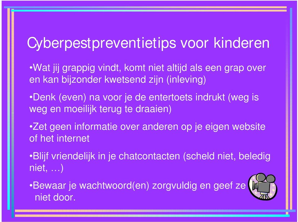 terug te draaien) Zet geen informatie over anderen op je eigen website of het internet Blijf vriendelijk