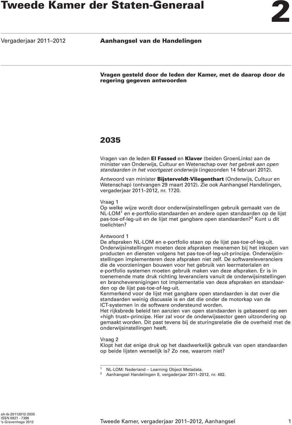 Antwoord van minister Bijsterveldt-Vliegenthart (Onderwijs, Cultuur en Wetenschap) (ontvangen 29 maart 2012). Zie ook Aanhangsel Handelingen, vergaderjaar 2011 2012, nr. 1720.