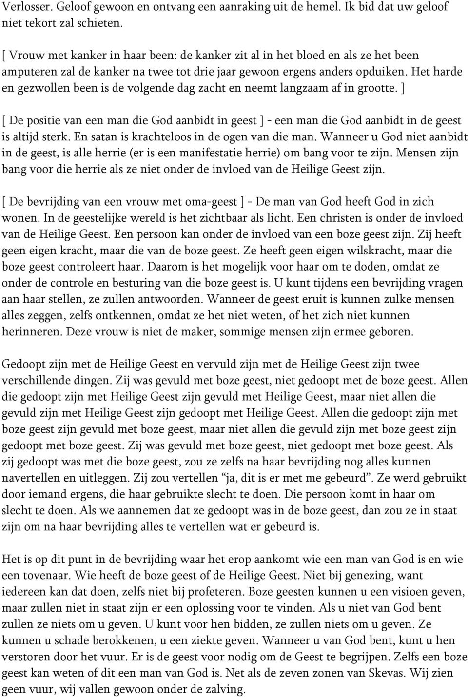 Het harde en gezwollen been is de volgende dag zacht en neemt langzaam af in grootte. ] [ De positie van een man die God aanbidt in geest ] - een man die God aanbidt in de geest is altijd sterk.