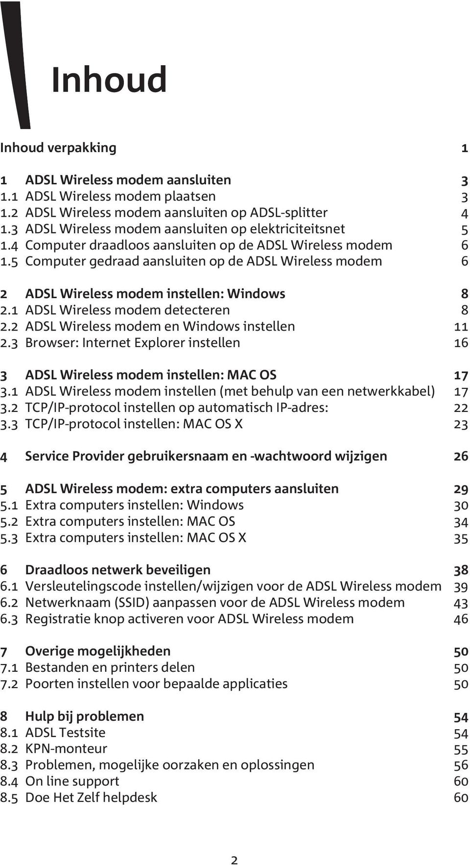 5 Computer gedraad aansluiten op de ADSL Wireless modem 6 2 ADSL Wireless modem instellen: Windows 8 2.1 ADSL Wireless modem detecteren 8 2.2 ADSL Wireless modem en Windows instellen 11 2.