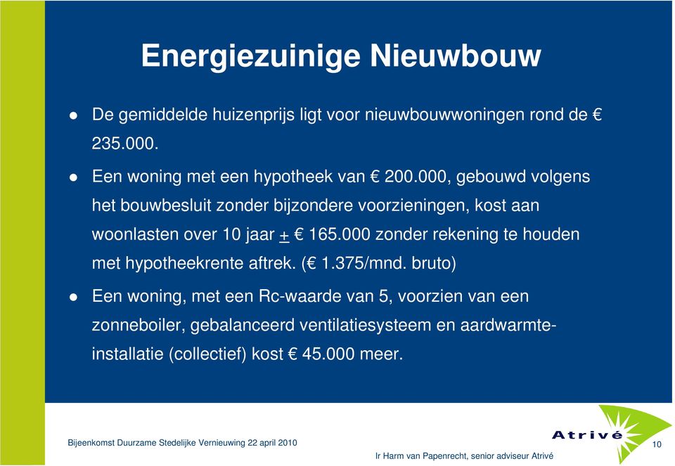 000 zonder rekening te houden met hypotheekrente aftrek. ( 1.375/mnd.