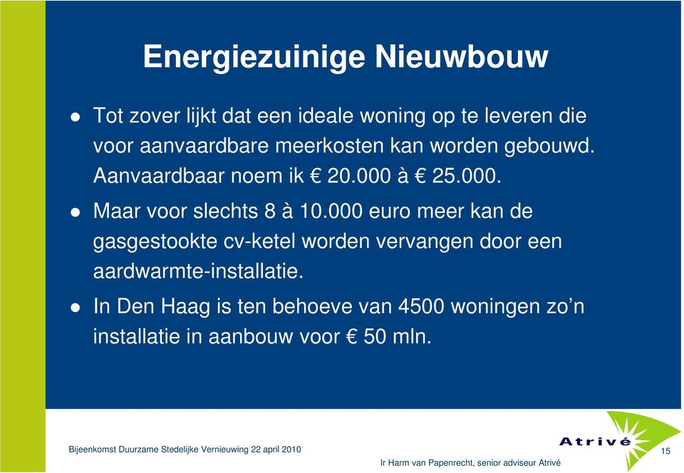 000 euro meer kan de gasgestookte cv-ketel worden vervangen door een aardwarmte-installatie.