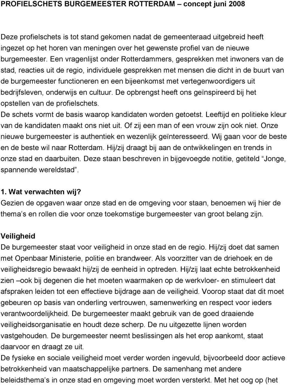Een vragenlijst onder Rotterdammers, gesprekken met inwoners van de stad, reacties uit de regio, individuele gesprekken met mensen die dicht in de buurt van de burgemeester functioneren en een