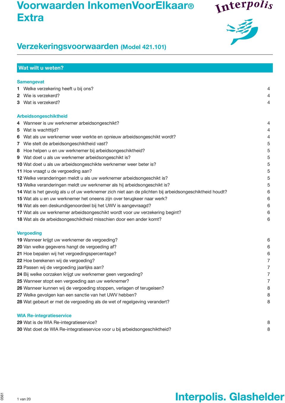 4 7 Wie stelt de arbeidsongeschiktheid vast? 5 8 Hoe helpen u en uw werknemer bij arbeidsongeschiktheid? 5 9 Wat doet u als uw werknemer arbeidsongeschikt is?