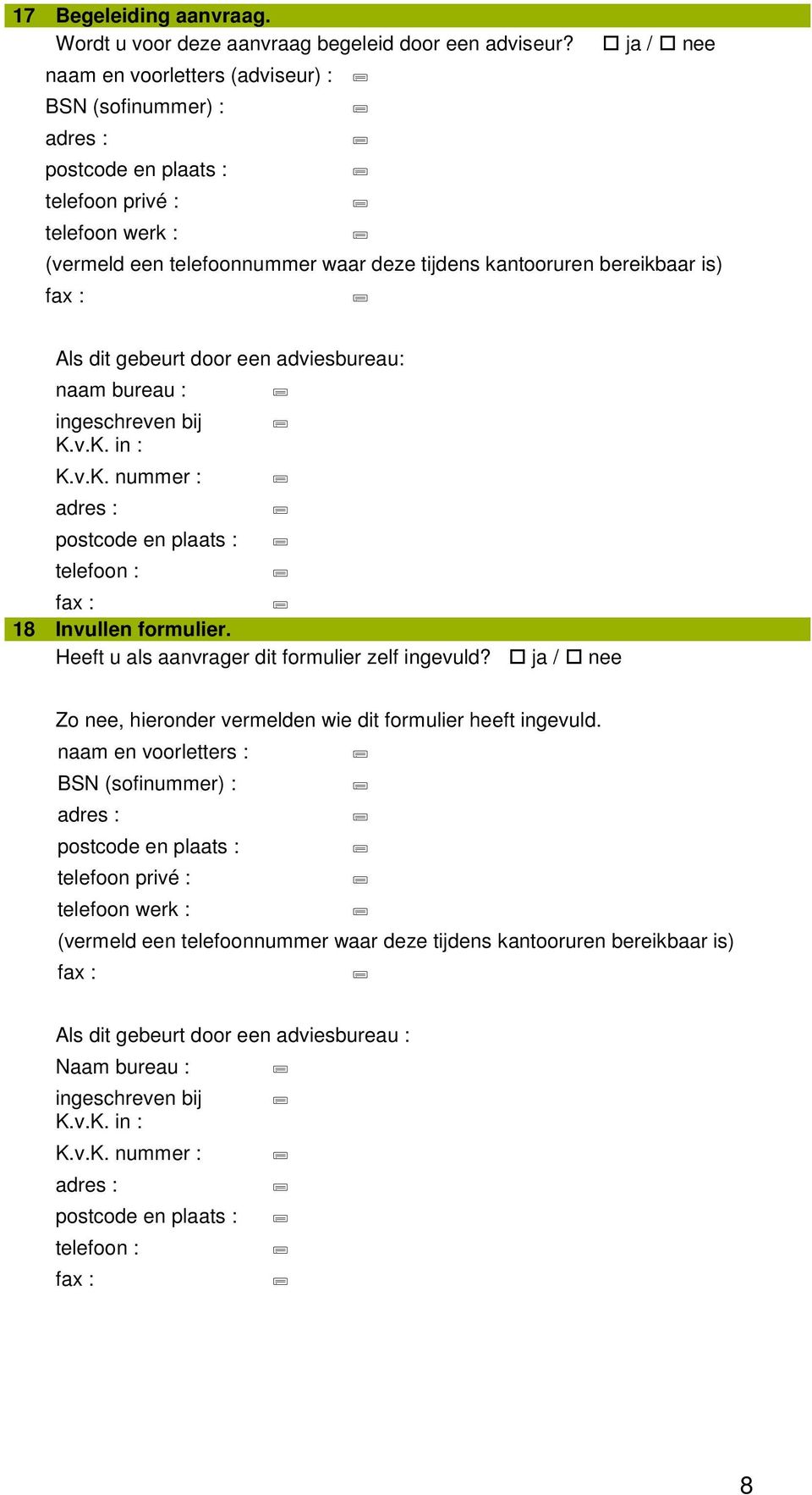 v.K. in : 18 Invullen formulier. Heeft u als aanvrager dit formulier zelf ingevuld?