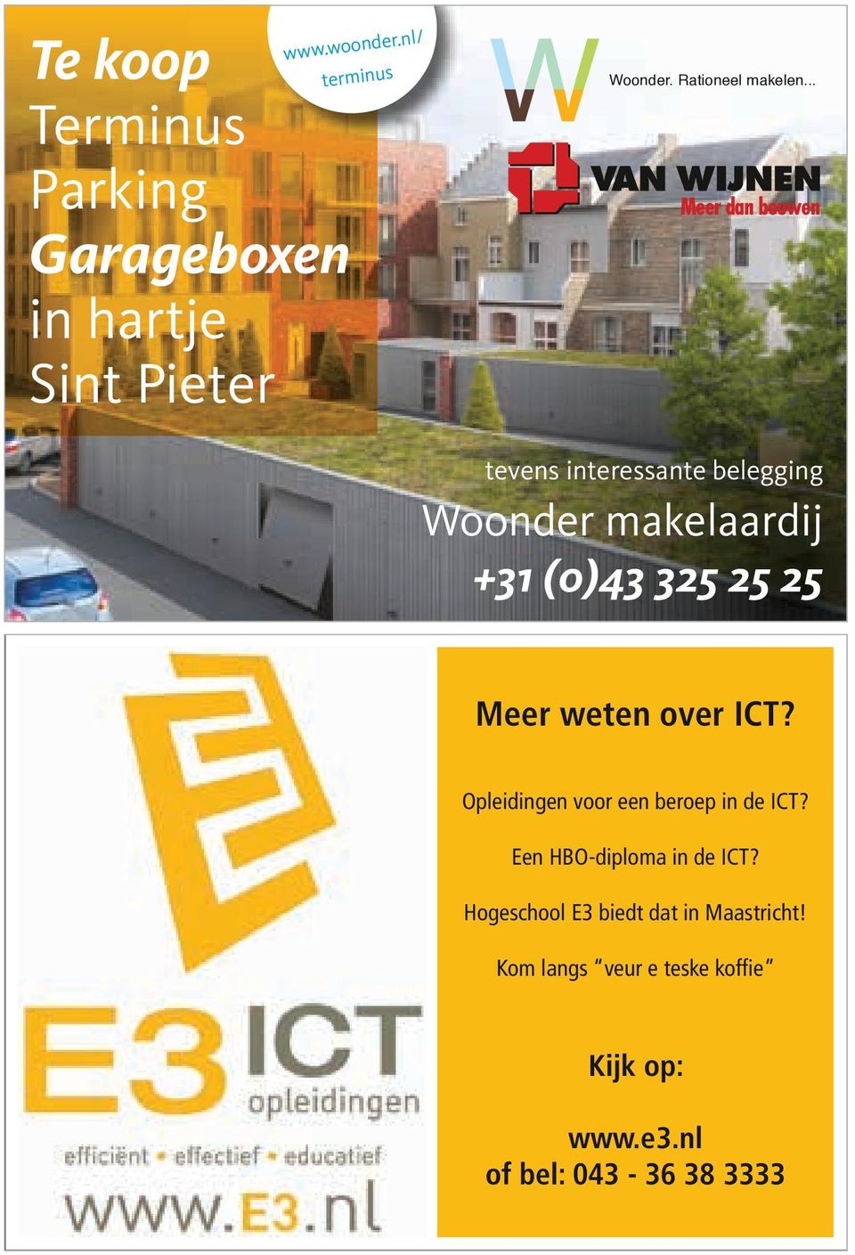 .. tevens interessante belegging Woonder makelaardij +31 (0)43 325 25 25 Meer weten over ICT?