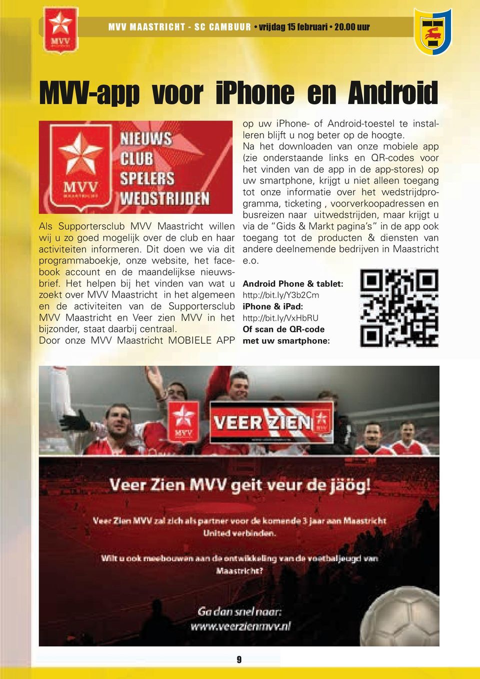Het helpen bij het vinden van wat u zoekt over MVV Maastricht in het algemeen en de activiteiten van de Supportersclub MVV Maastricht en Veer zien MVV in het bijzonder, staat daarbij centraal.