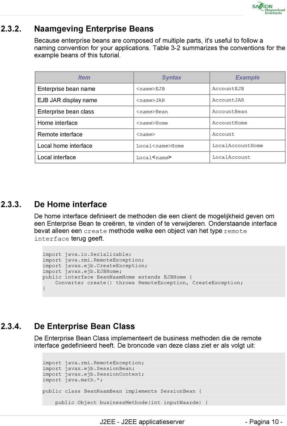 Item Syntax Example Enterprise bean name <name>ejb AccountEJB EJB JAR display name <name>jar AccountJAR Enterprise bean class <name>bean AccountBean Home interface <name>home AccountHome Remote
