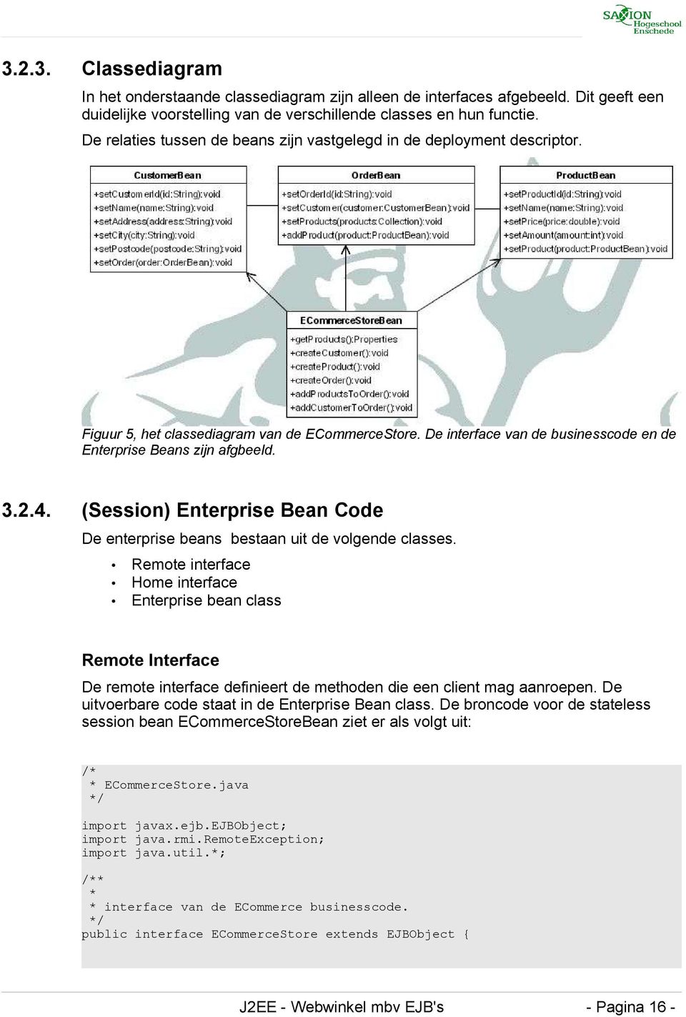 4. (Session) Enterprise Bean Code De enterprise beans bestaan uit de volgende classes.