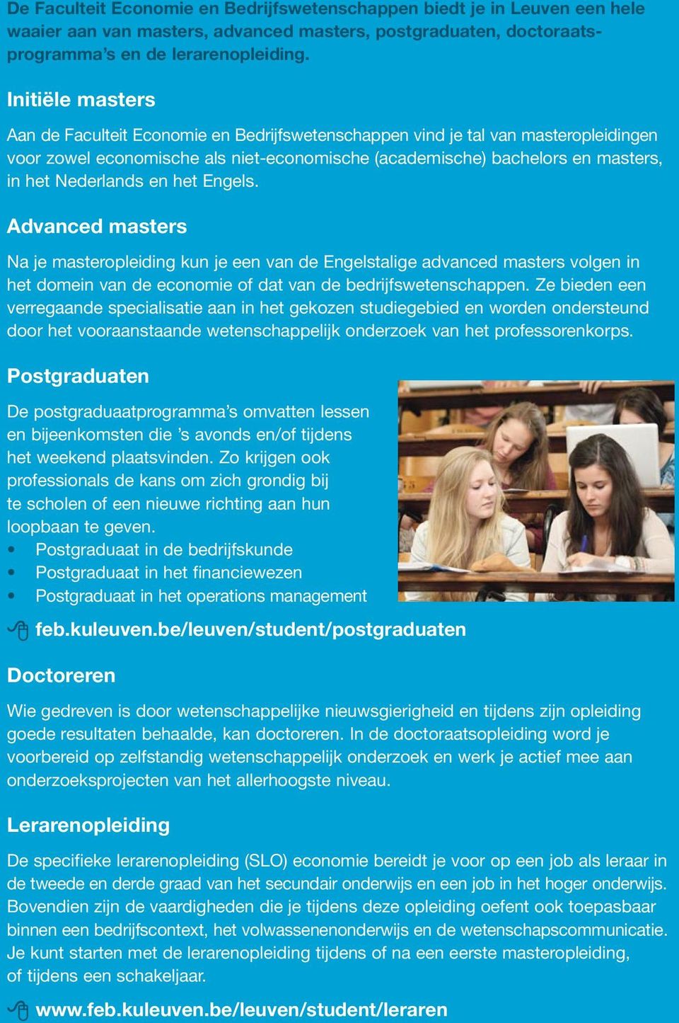 en het Engels. Advanced masters Na je masteropleiding kun je een van de Engelstalige advanced masters volgen in het domein van de economie of dat van de bedrijfswetenschappen.