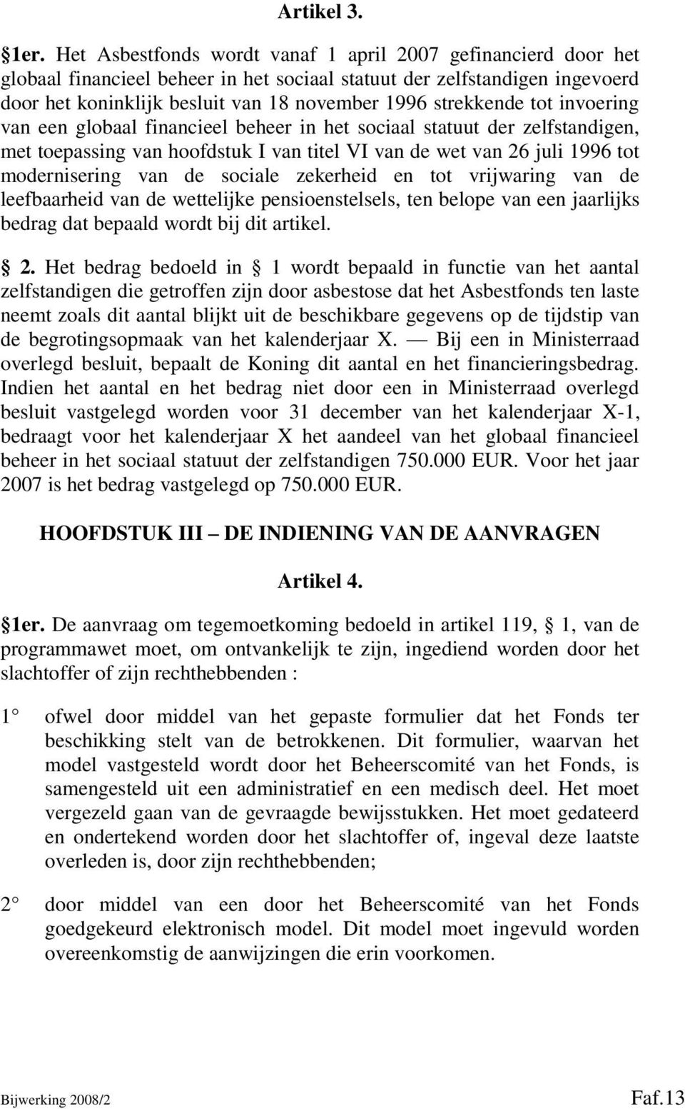 tot invoering van een globaal financieel beheer in het sociaal statuut der zelfstandigen, met toepassing van hoofdstuk I van titel VI van de wet van 26 juli 1996 tot modernisering van de sociale