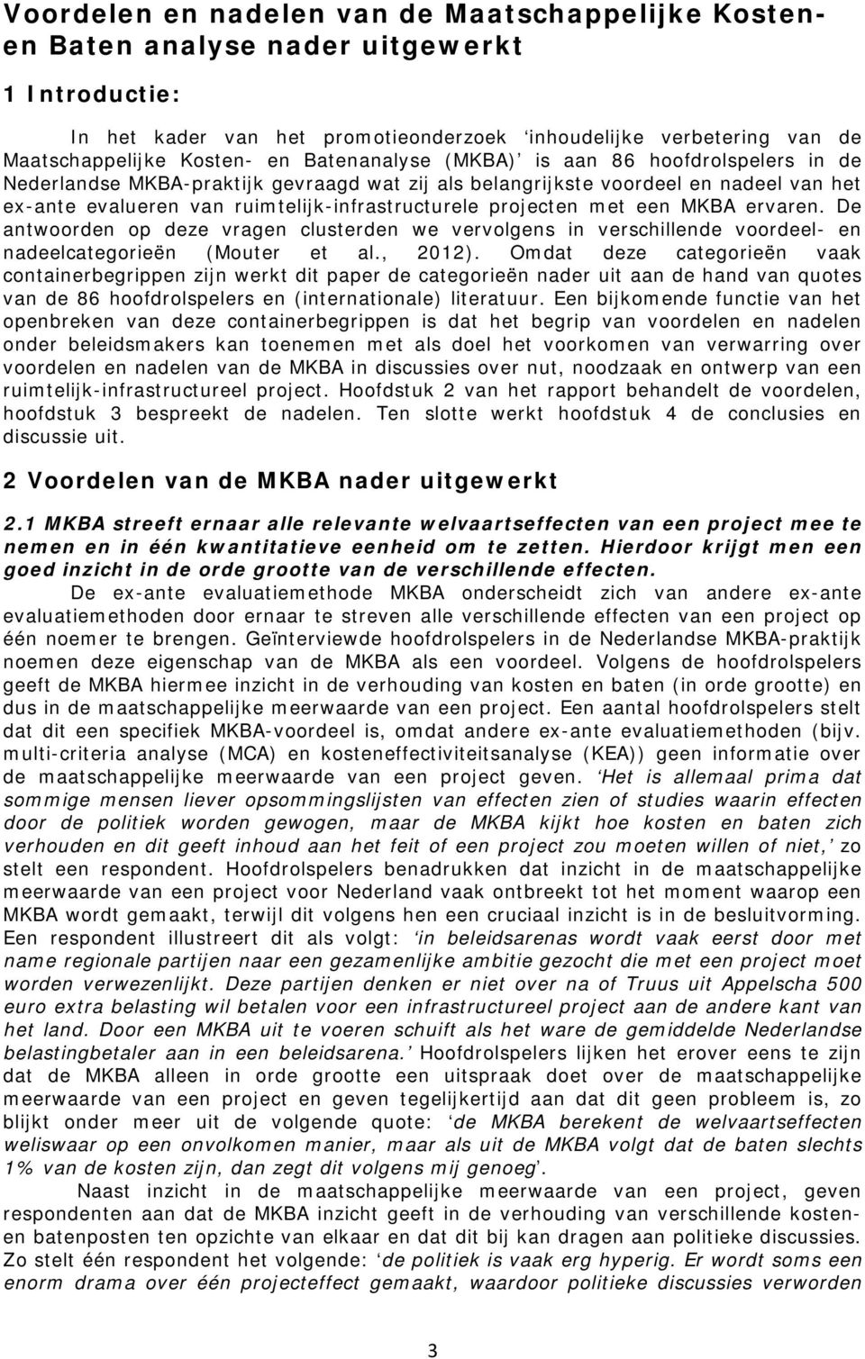 met een MKBA ervaren. De antwoorden op deze vragen clusterden we vervolgens in verschillende voordeel- en nadeelcategorieën (Mouter et al., 2012).